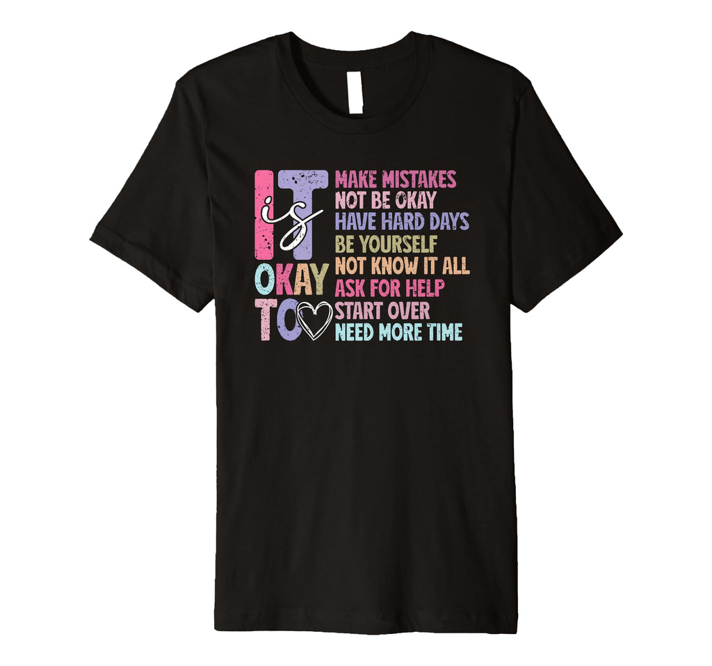 Its Okay Inspirational Quotes Self T-Shirt - Fun Novelty Design Men Women - T-Shirt, Sweatshirt, Hoodie
