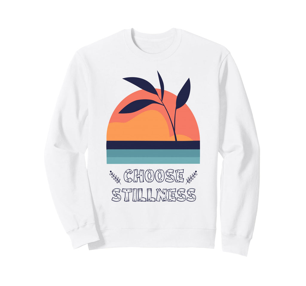 Choose Stillness Meditation Yoga Sweatshirt - Unique Graphic Men Women - T-Shirt, Sweatshirt, Hoodie