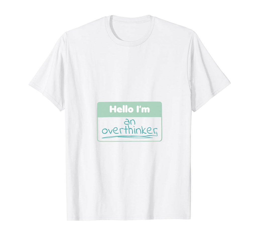 Funny Hello Im Overthinker T-Shirt - Novelty Apparel for Adults - T-Shirt, Sweatshirt, Hoodie