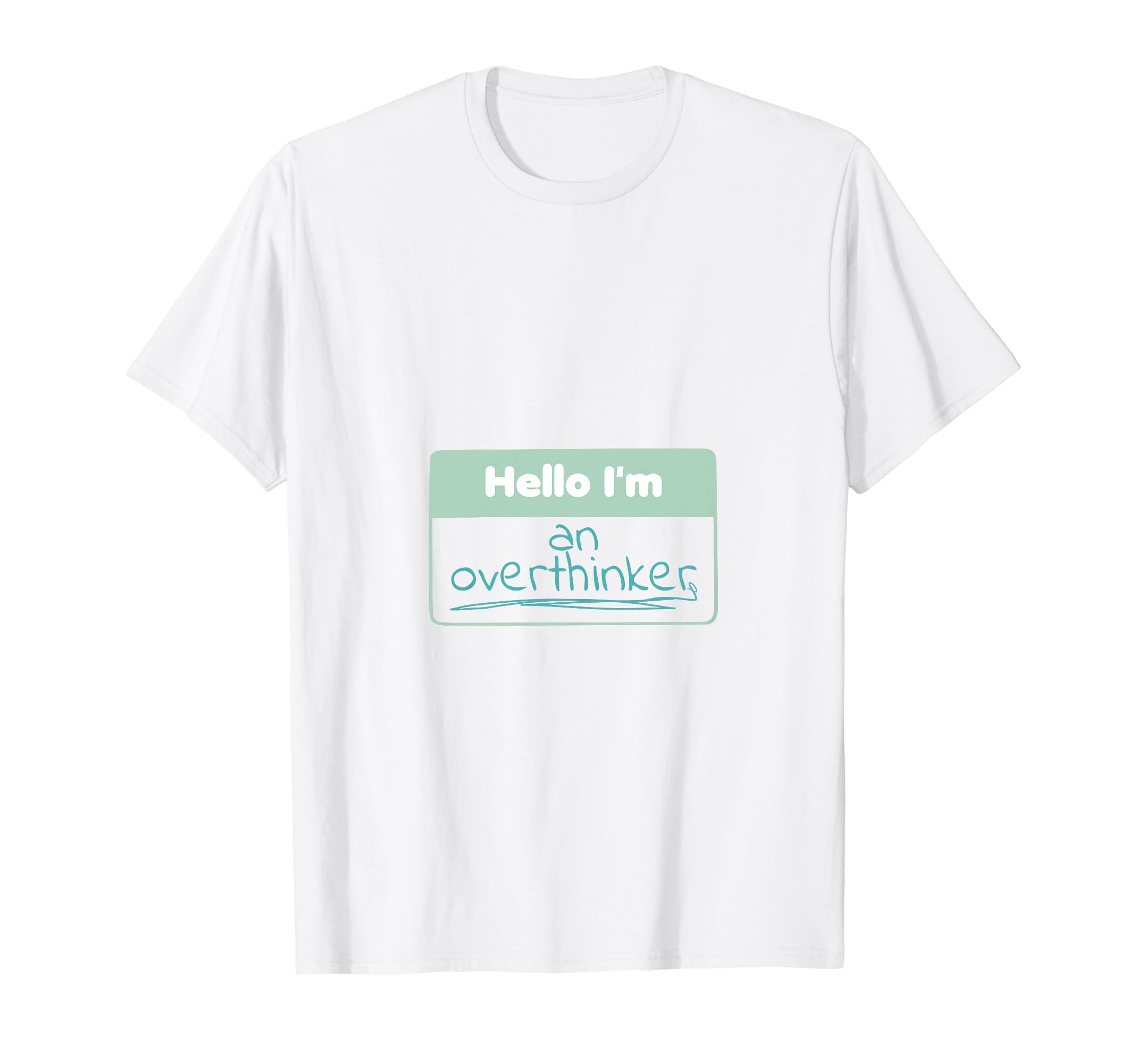 Funny Hello Im Overthinker T-Shirt - Novelty Apparel for Adults - T-Shirt, Sweatshirt, Hoodie