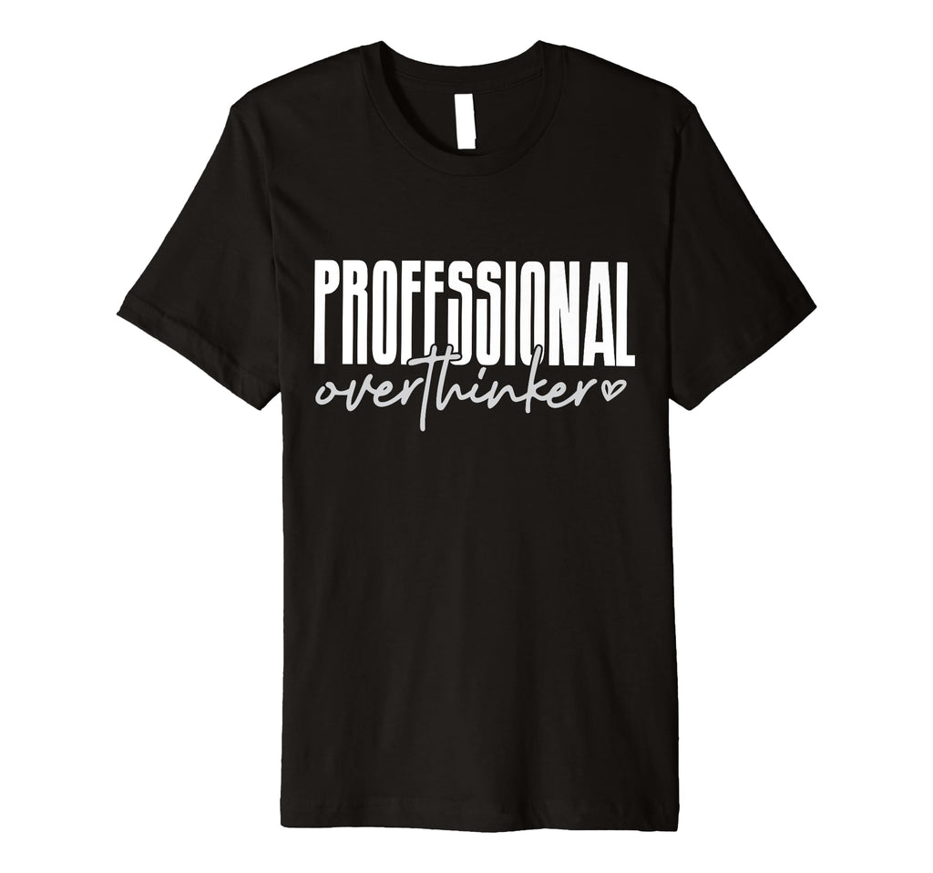 Professional Overthinker T-Shirt - Unique Graphic for Adults - T-Shirt, Sweatshirt, Hoodie