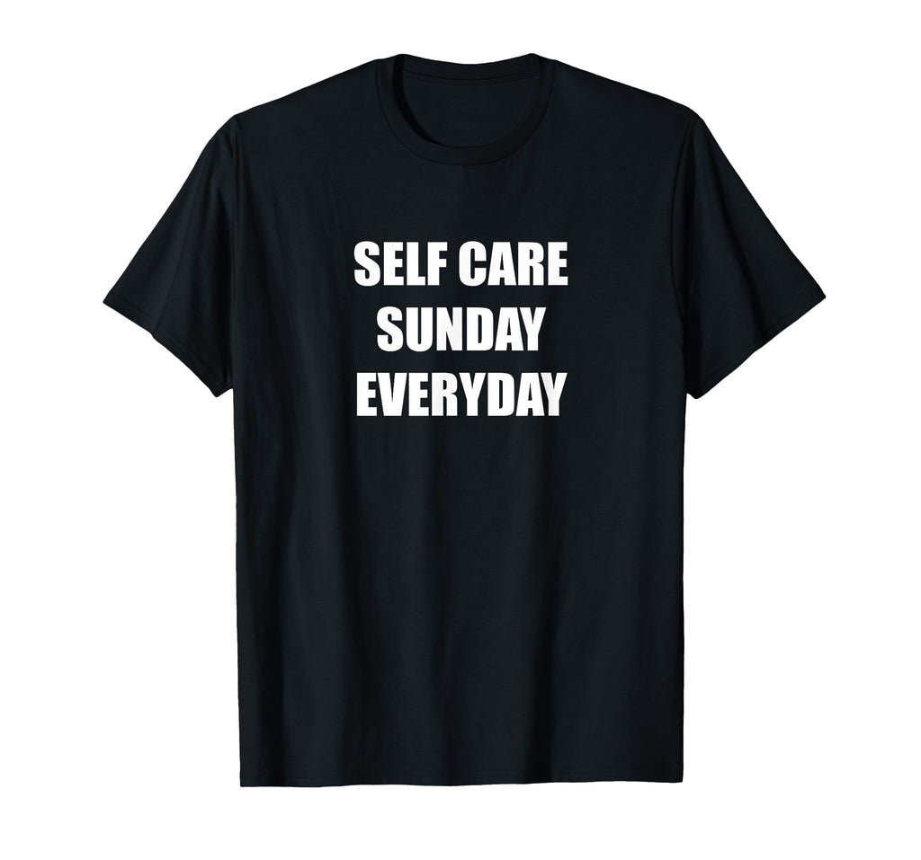 Self Care Sunday Everyday Black T-Shirt - Fun Novelty Design Men Women - T-Shirt, Sweatshirt, Hoodie