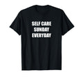 Self Care Sunday Everyday Black T-Shirt - Fun Novelty Design Men Women - T-Shirt, Sweatshirt, Hoodie