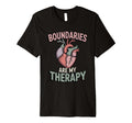 Boundaries Are My Therapy Mental T-Shirt - Novelty Apparel Men Women - T-Shirt, Sweatshirt, Hoodie