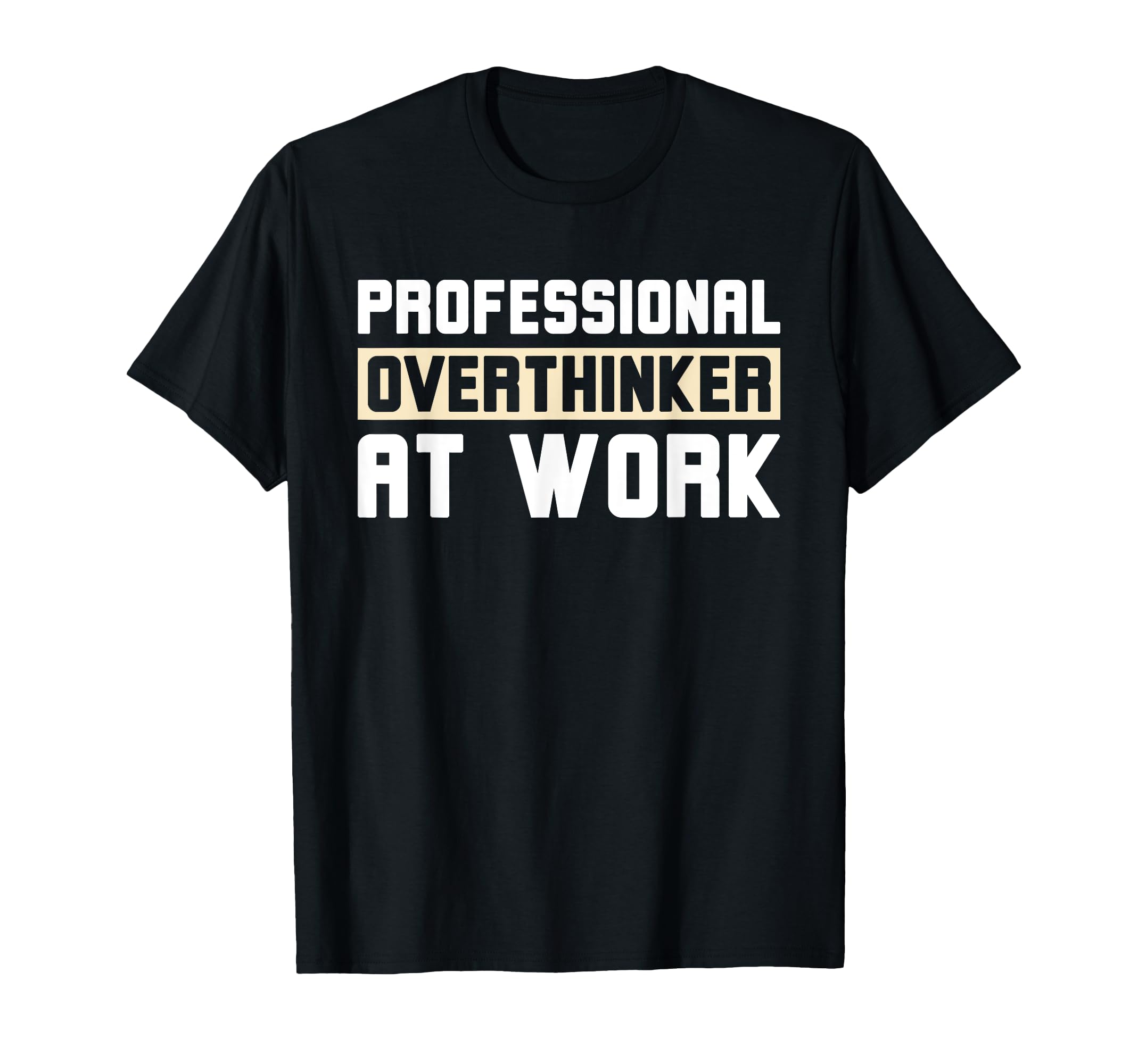 Professional Overthinker Work Funny T-Shirt - Trendy Graphic Men Women - T-Shirt, Sweatshirt, Hoodie