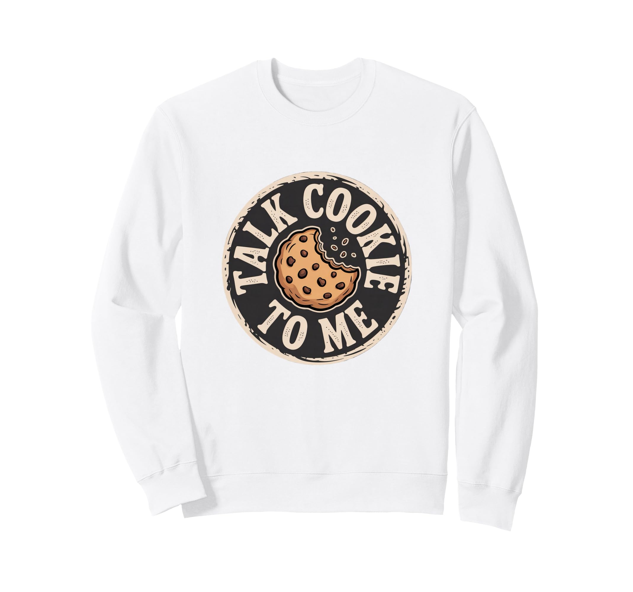 Talk Cookie To Me Funny Baking Sweatshirt - Streetwear Style Unisex - T-Shirt, Sweatshirt, Hoodie