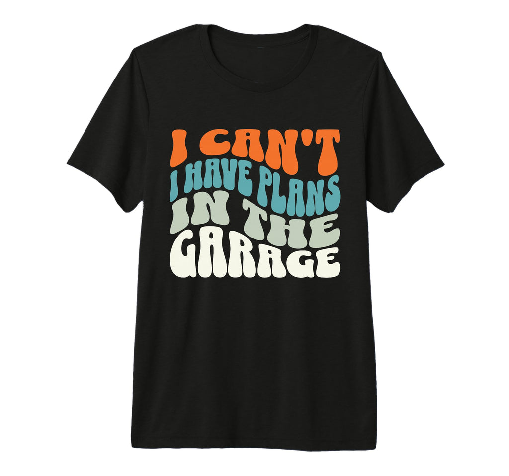 I Cant I Have Plans Garage Mechanic Car T-Shirt - Unique Graphic Unisex - T-Shirt, Sweatshirt, Hoodie