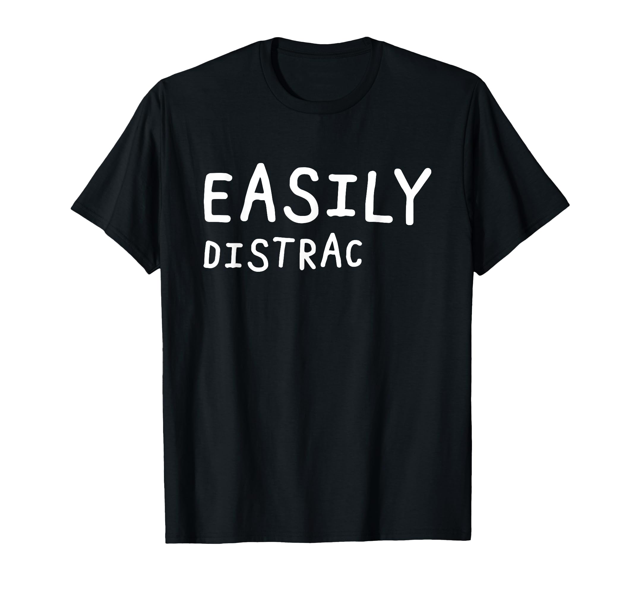 Easily Distracted Funny Adhd Awareness T-Shirt - Minimalist Print Unisex - T-Shirt, Sweatshirt, Hoodie