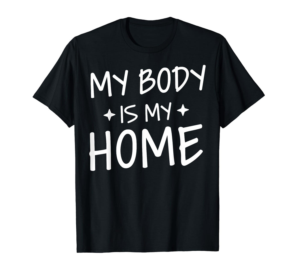 My Body Is My Home Depression Mental T-Shirt - Casual Everyday Wear Unisex - T-Shirt, Sweatshirt, Hoodie