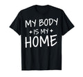 My Body Is My Home Depression Mental T-Shirt - Casual Everyday Wear Unisex - T-Shirt, Sweatshirt, Hoodie