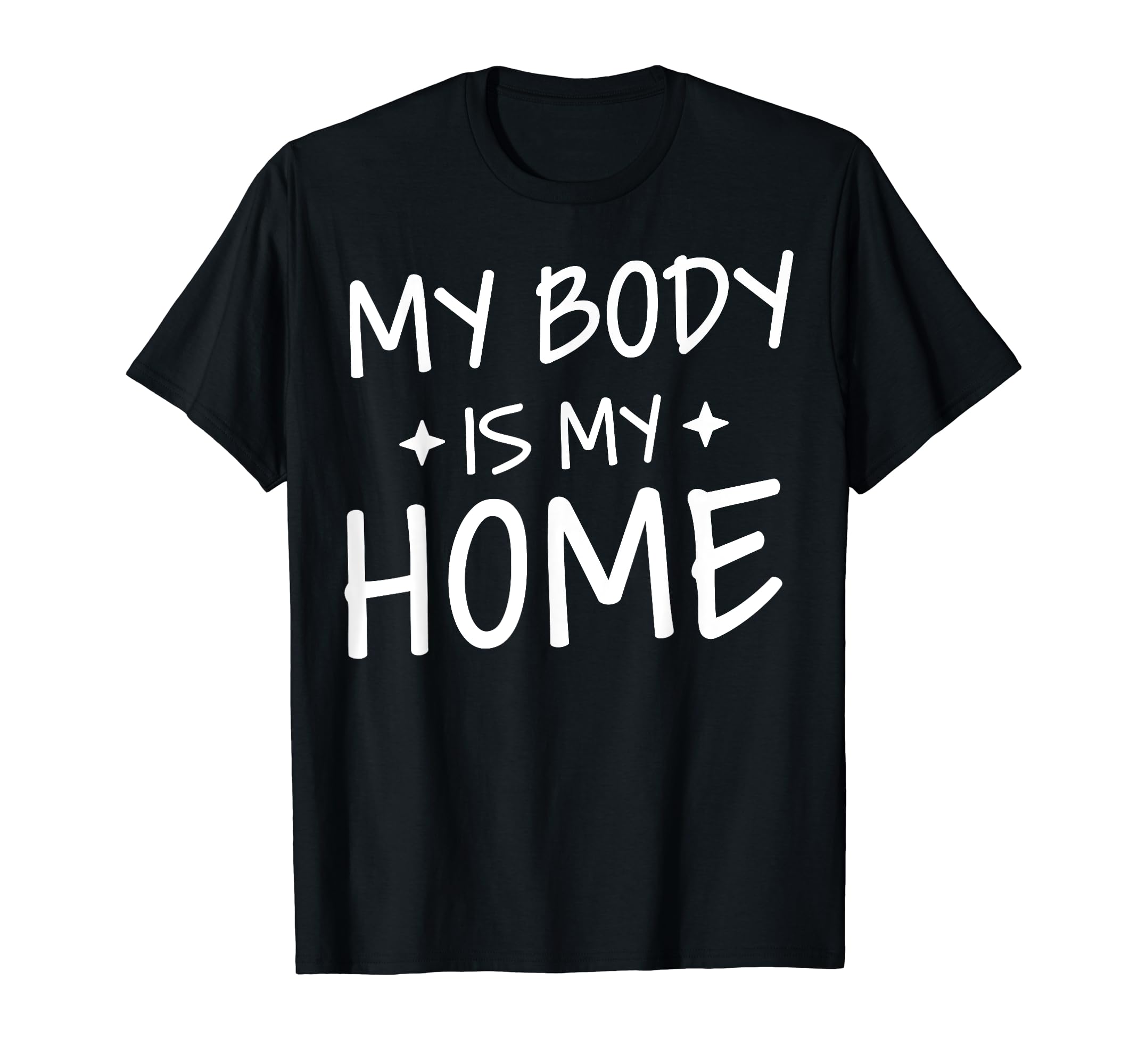 My Body Is My Home Depression Mental T-Shirt - Casual Everyday Wear Unisex - T-Shirt, Sweatshirt, Hoodie