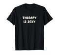 Therapy Is Sexy Mental Health T-Shirt - Fun Novelty Design for Adults - T-Shirt, Sweatshirt, Hoodie