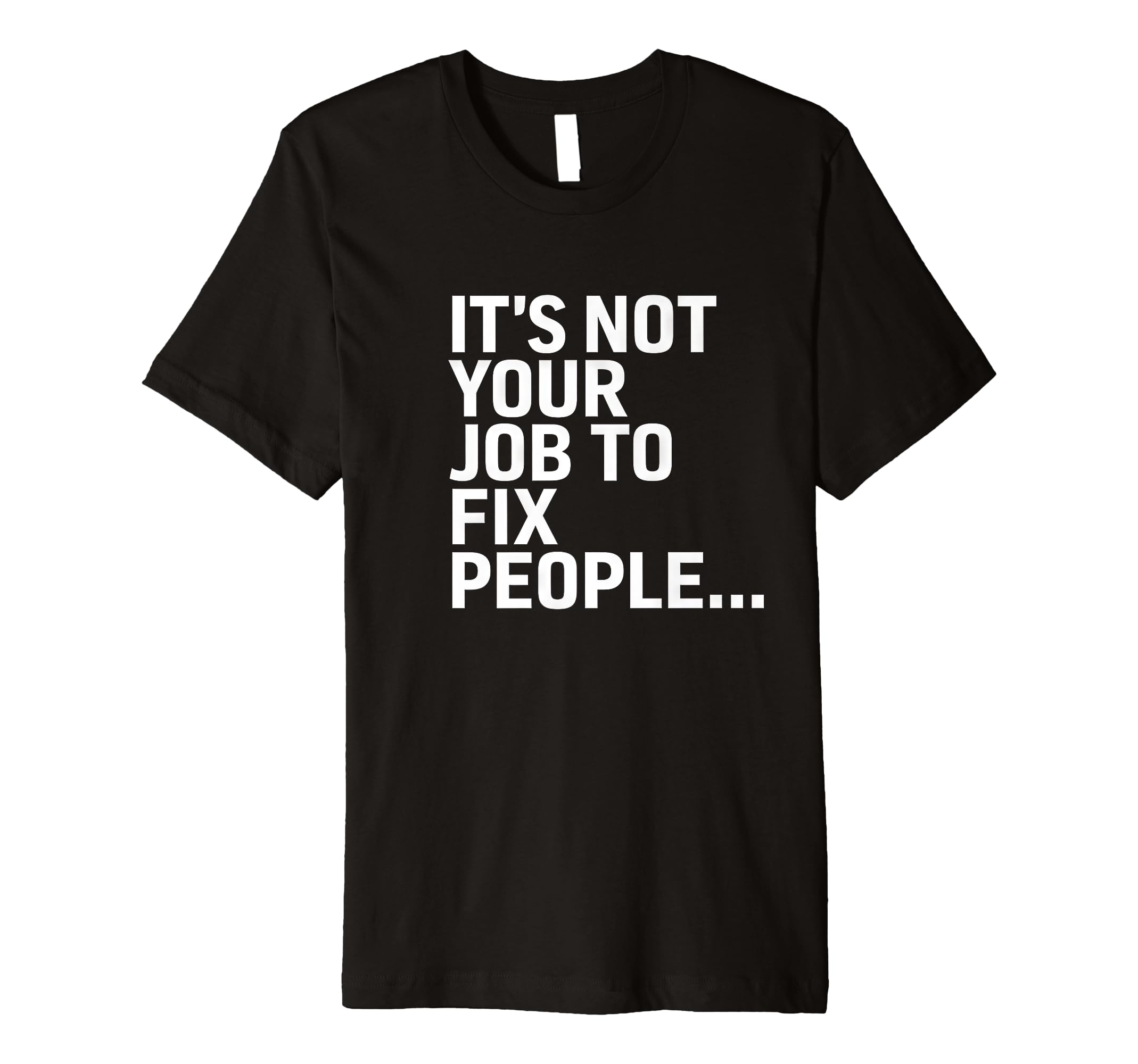 Its Not Your Job To Fix People Self T-Shirt - Aesthetic Graphic Unisex - T-Shirt, Sweatshirt, Hoodie