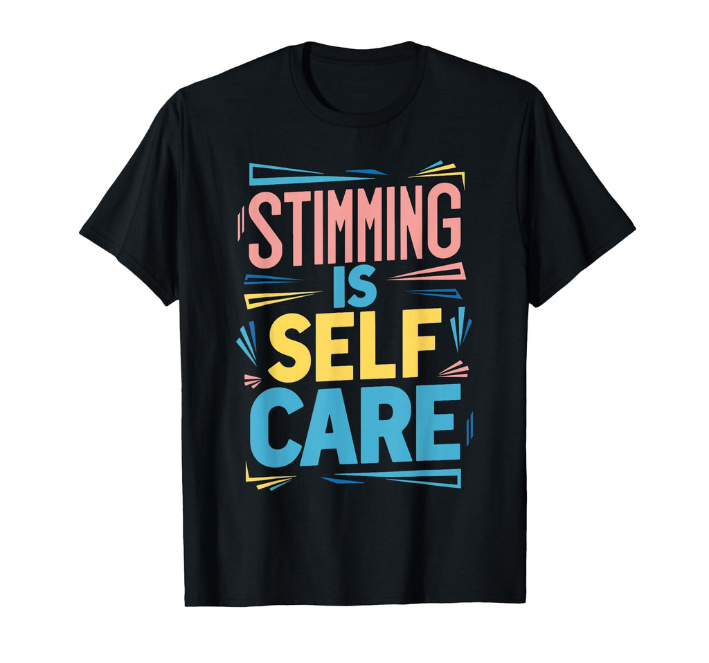 Stimming Is Self Care Self Stimulation T-Shirt - Minimalist Print Unisex - T-Shirt, Sweatshirt, Hoodie