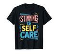 Stimming Is Self Care Self Stimulation T-Shirt - Minimalist Print Unisex - T-Shirt, Sweatshirt, Hoodie
