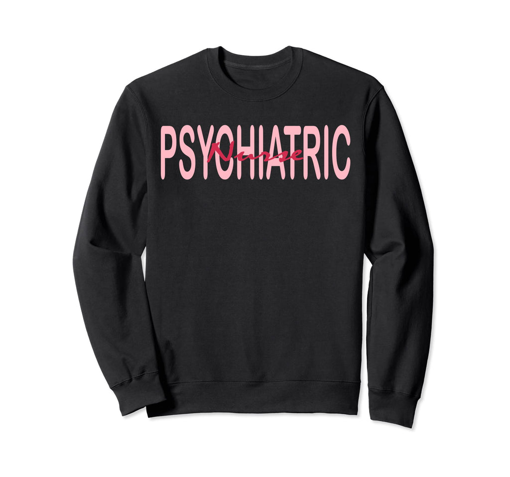 Psychiatric Nurse Rn Mental Health Sweatshirt - Graphic Print Men Women - T-Shirt, Sweatshirt, Hoodie