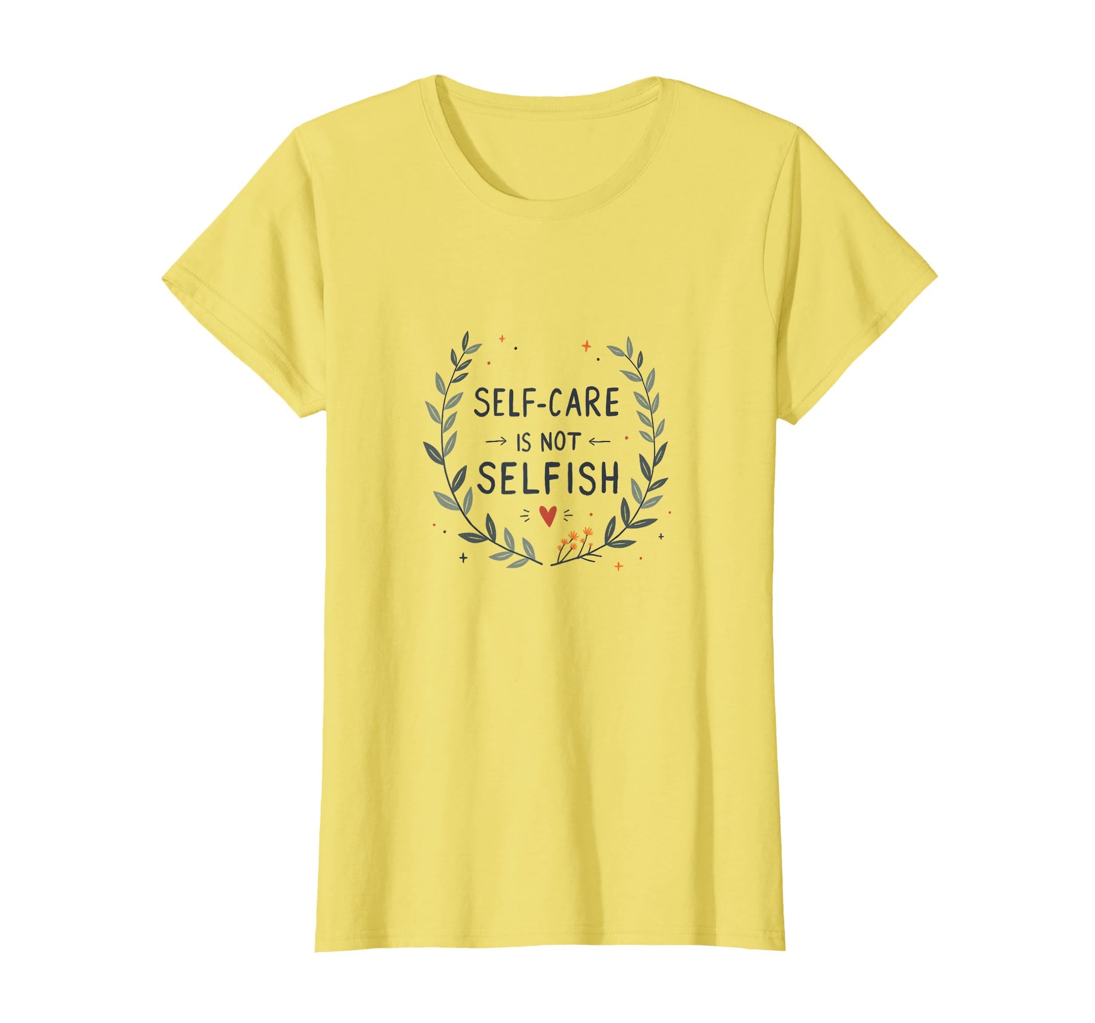 Self Care Is Not Selfish Care Mental T-Shirt - Novelty Apparel Men Women - T-Shirt, Sweatshirt, Hoodie