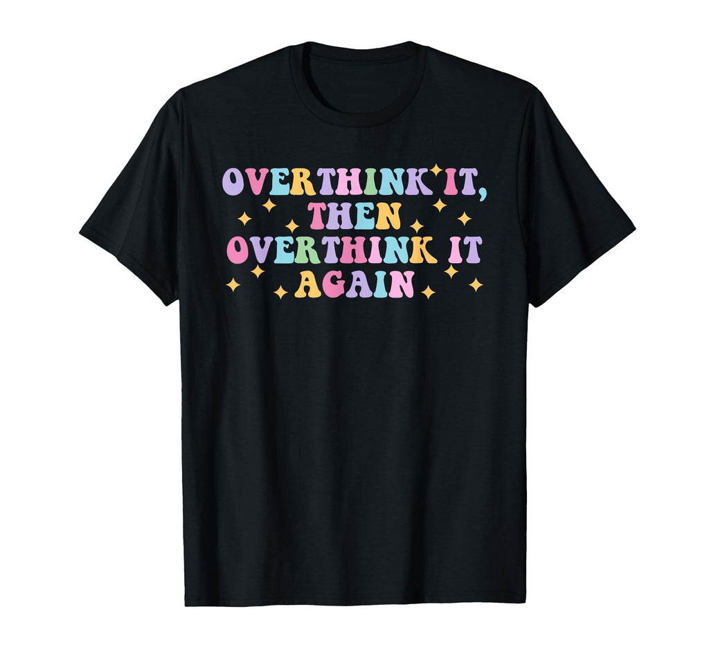 Overthink It Then Overthink It Again T-Shirt - Aesthetic Graphic Unisex - T-Shirt, Sweatshirt, Hoodie