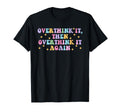Overthink It Then Overthink It Again T-Shirt - Aesthetic Graphic Unisex - T-Shirt, Sweatshirt, Hoodie
