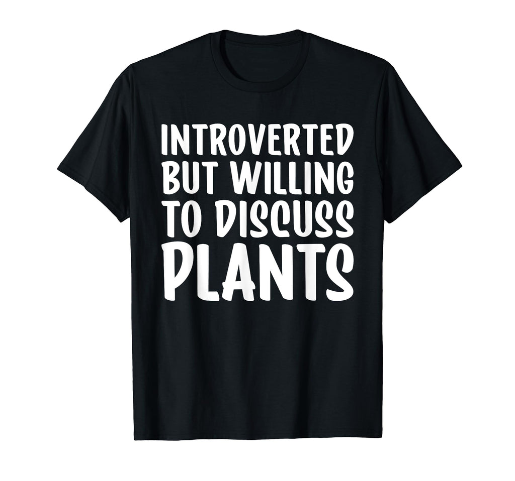 Introverted But Willing To Discuss Plants T-Shirt - Trendy Graphic Unisex - T-Shirt, Sweatshirt, Hoodie