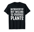 Introverted But Willing To Discuss Plants T-Shirt - Trendy Graphic Unisex - T-Shirt, Sweatshirt, Hoodie