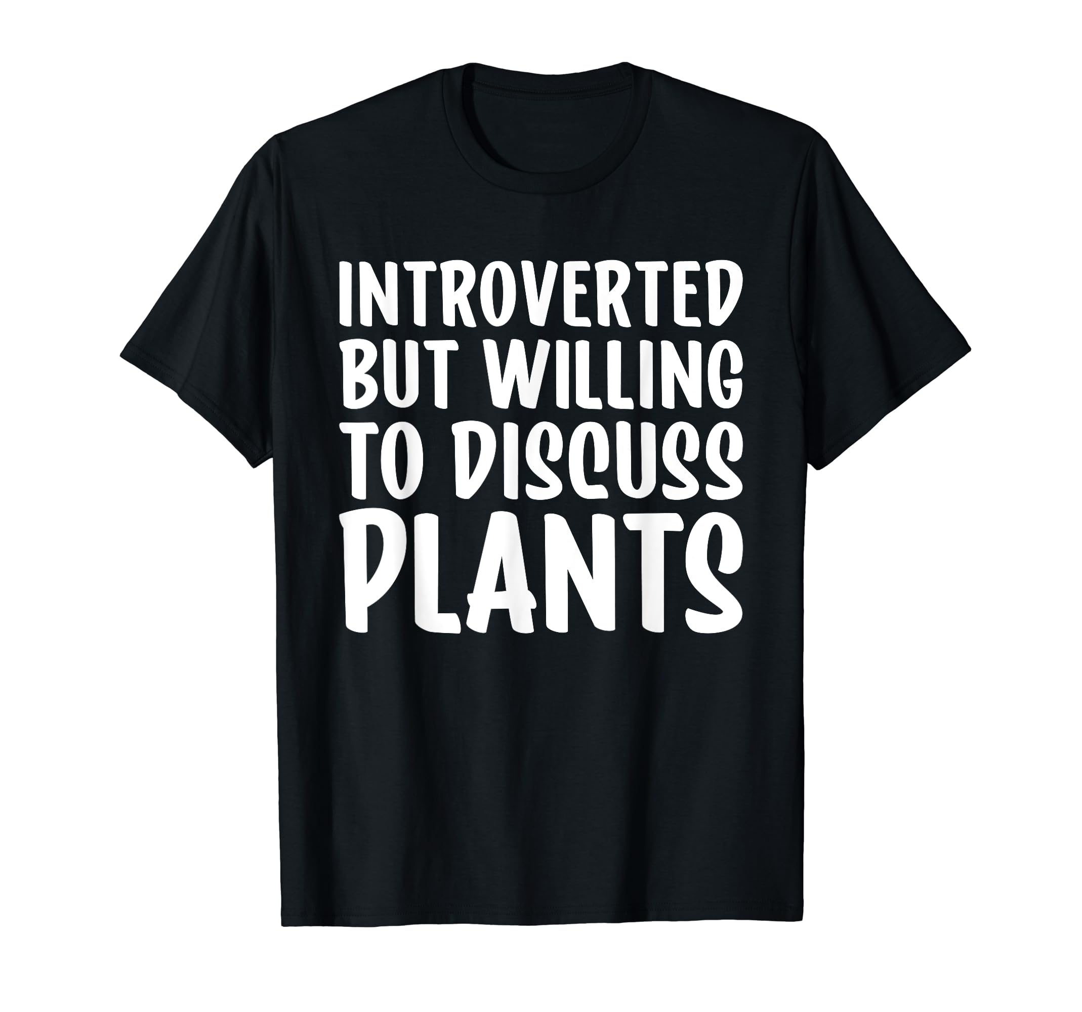 Introverted But Willing To Discuss Plants T-Shirt - Trendy Graphic Unisex - T-Shirt, Sweatshirt, Hoodie