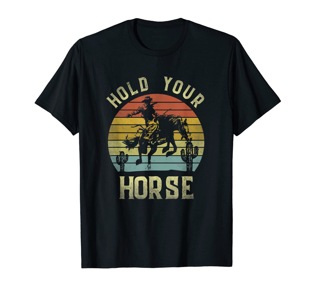 Hold Your Horse Cowboy Horseback T-Shirt - Minimalist Print Unisex - T-Shirt, Sweatshirt, Hoodie