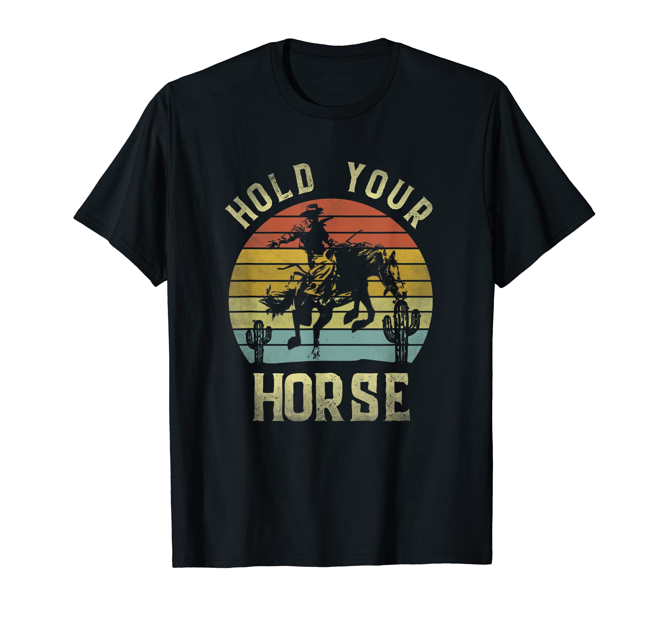 Hold Your Horse Cowboy Horseback T-Shirt - Minimalist Print Unisex - T-Shirt, Sweatshirt, Hoodie