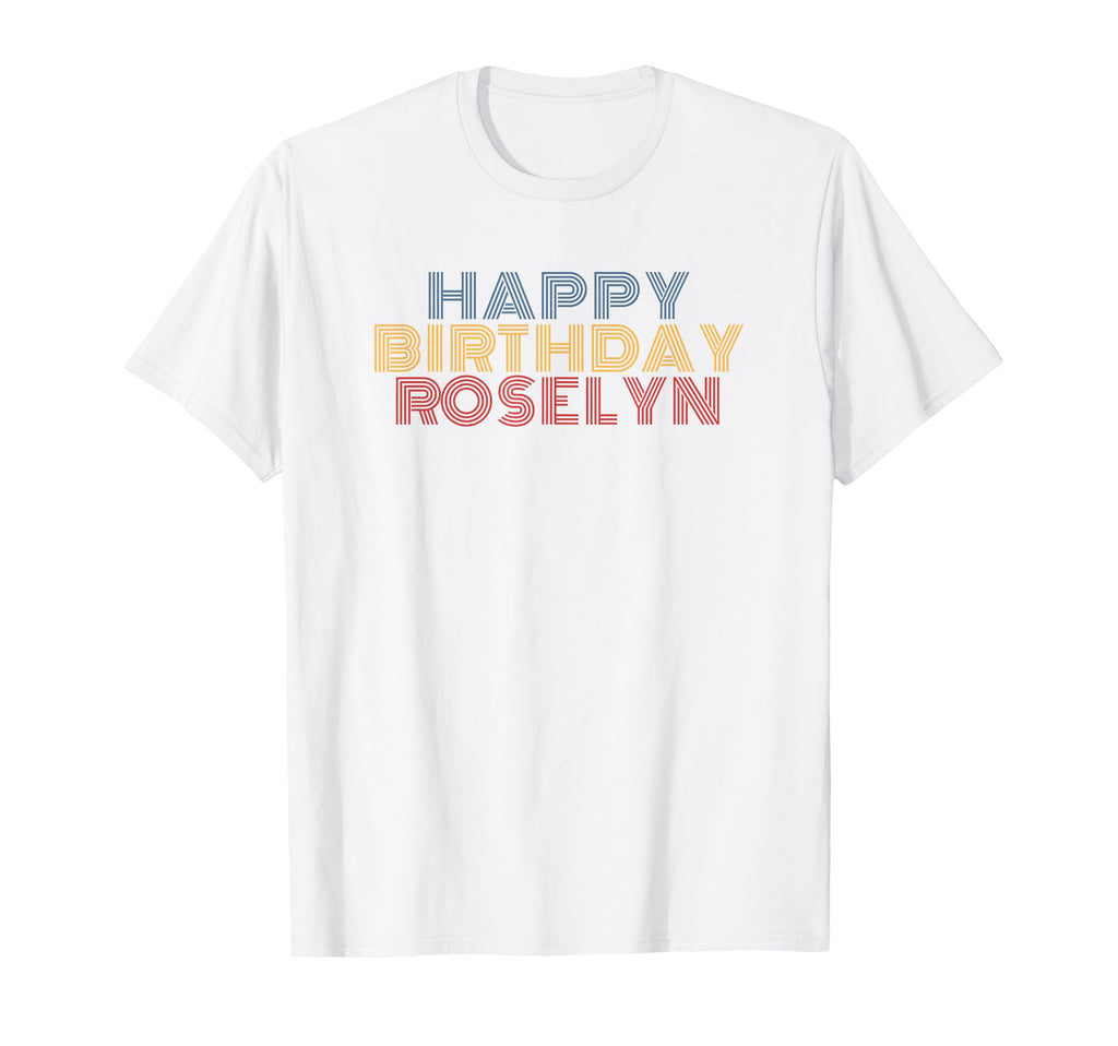 Happy Birthday Roselyn Personalized T-Shirt - Fun Novelty Design Men Women - T-Shirt, Sweatshirt, Hoodie