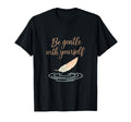 Be Gentle Yourself Feather Script T-Shirt - Aesthetic Graphic Men Women - T-Shirt, Sweatshirt, Hoodie