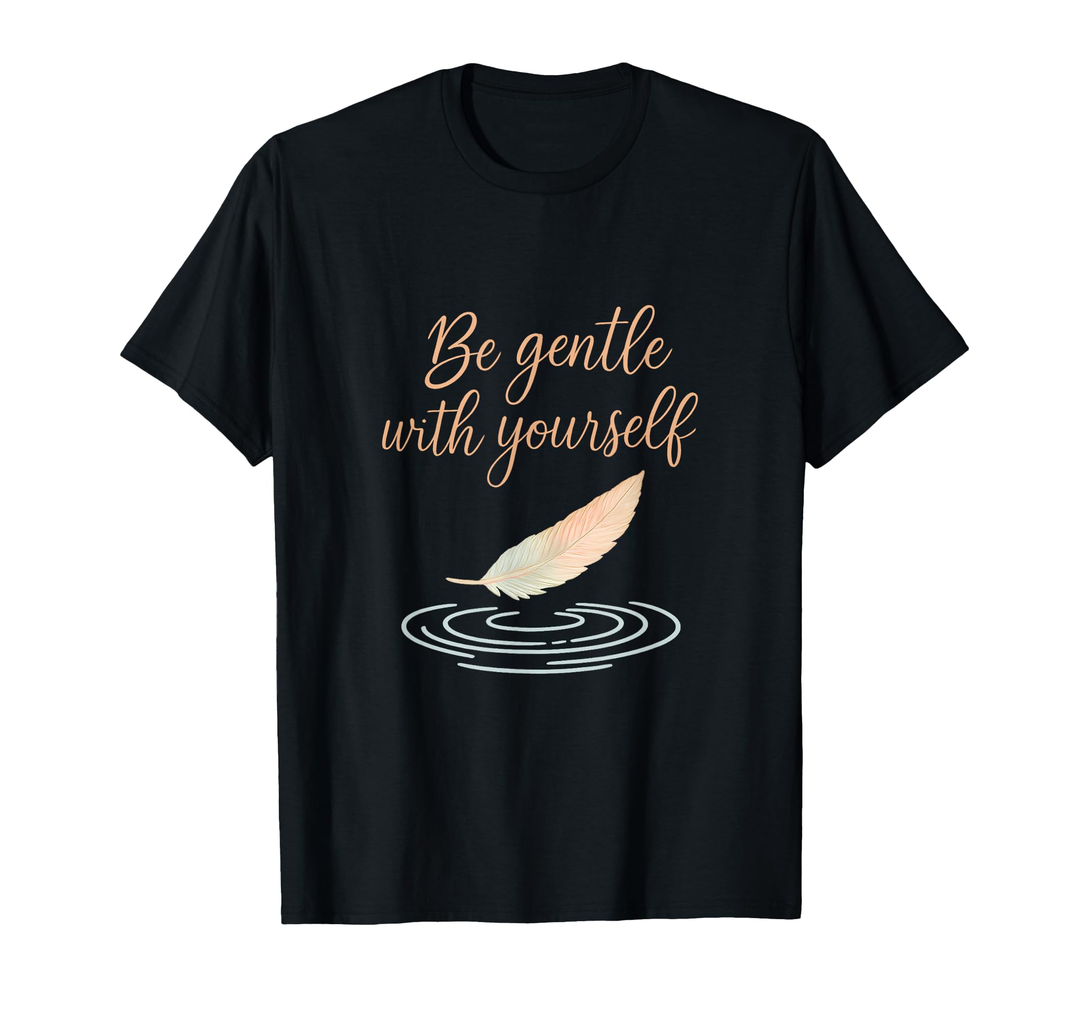 Be Gentle Yourself Feather Script T-Shirt - Aesthetic Graphic Men Women - T-Shirt, Sweatshirt, Hoodie