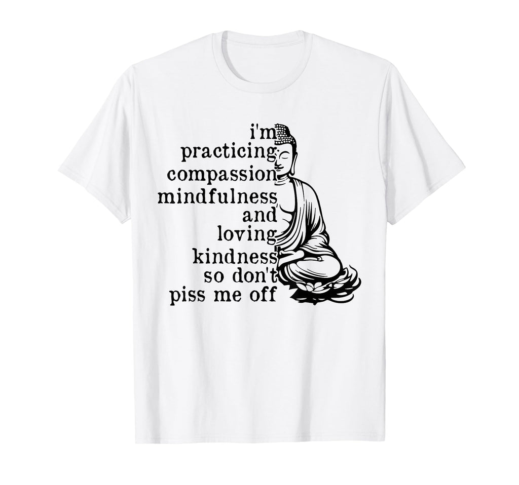 Im Practicing Compassion Mindfulness T-Shirt - Unique Graphic Unisex - T-Shirt, Sweatshirt, Hoodie
