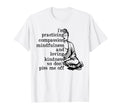 Im Practicing Compassion Mindfulness T-Shirt - Unique Graphic Unisex - T-Shirt, Sweatshirt, Hoodie