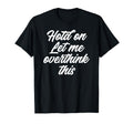 Hold Let Me Overthink This Funny Anxiety T-Shirt - Trendy Graphic Men Women - T-Shirt, Sweatshirt, Hoodie