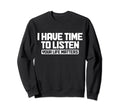I Have Time To Listen Your Life Sweatshirt - Minimalist Print Unisex - T-Shirt, Sweatshirt, Hoodie