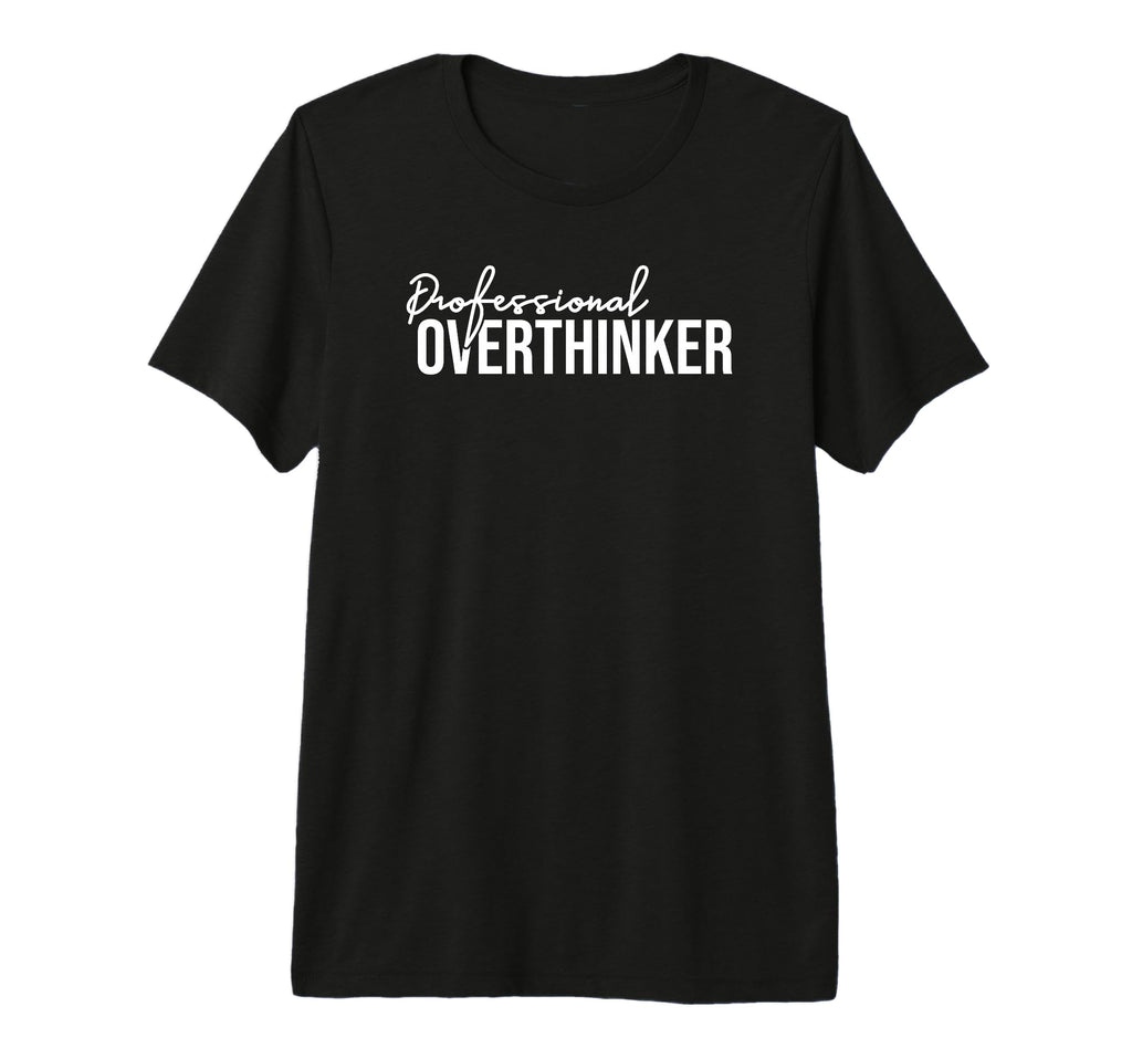 Funny Sarcastic Professional Overthinker T-Shirt - Trendy Graphic Unisex - T-Shirt, Sweatshirt, Hoodie