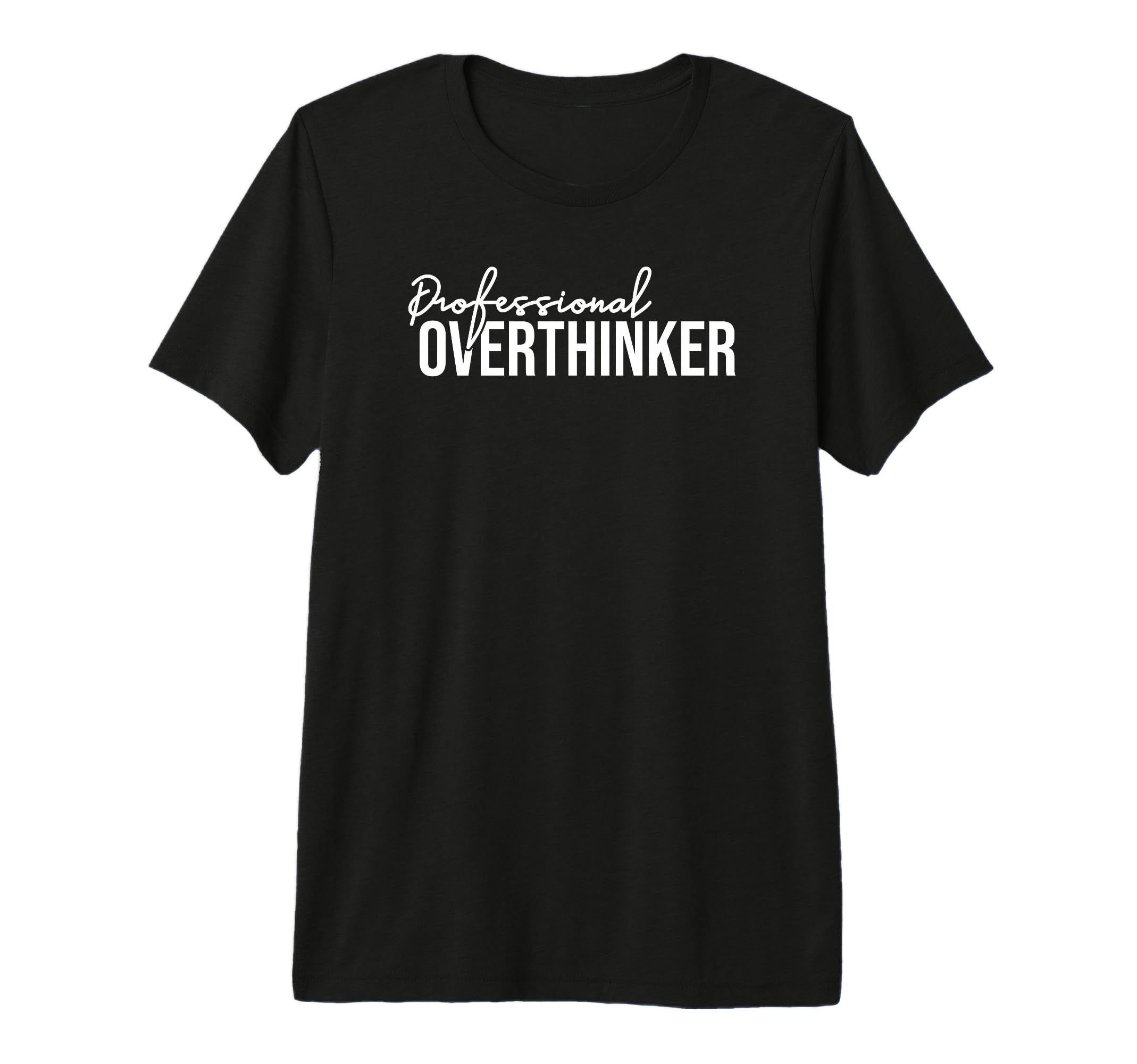 Funny Sarcastic Professional Overthinker T-Shirt - Trendy Graphic Unisex - T-Shirt, Sweatshirt, Hoodie