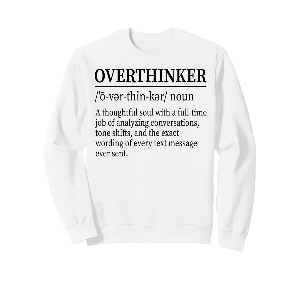 Funny Overthinker Definition Sweatshirt - Aesthetic Graphic for Adults - T-Shirt, Sweatshirt, Hoodie