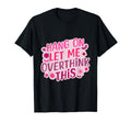 Funny Hang Let Me Overthink This T-Shirt - Minimalist Print for Adults - T-Shirt, Sweatshirt, Hoodie