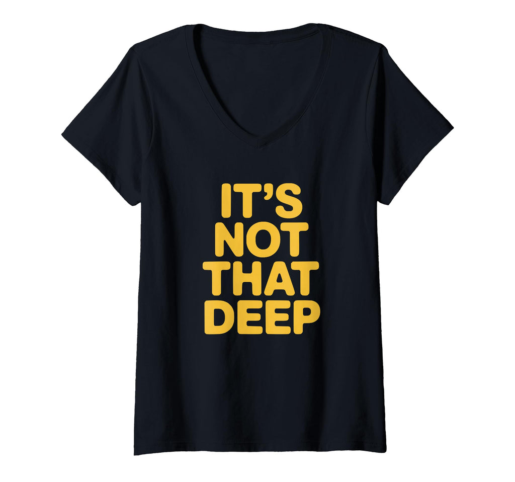 Womens Its Not That Deep V Neck T-Shirt - Trendy Graphic for Adults - T-Shirt, Sweatshirt, Hoodie