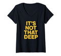 Womens Its Not That Deep V Neck T-Shirt - Trendy Graphic for Adults - T-Shirt, Sweatshirt, Hoodie