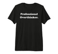 Professional Overthinker Statement T-Shirt - Fun Novelty Design Men Women - T-Shirt, Sweatshirt, Hoodie