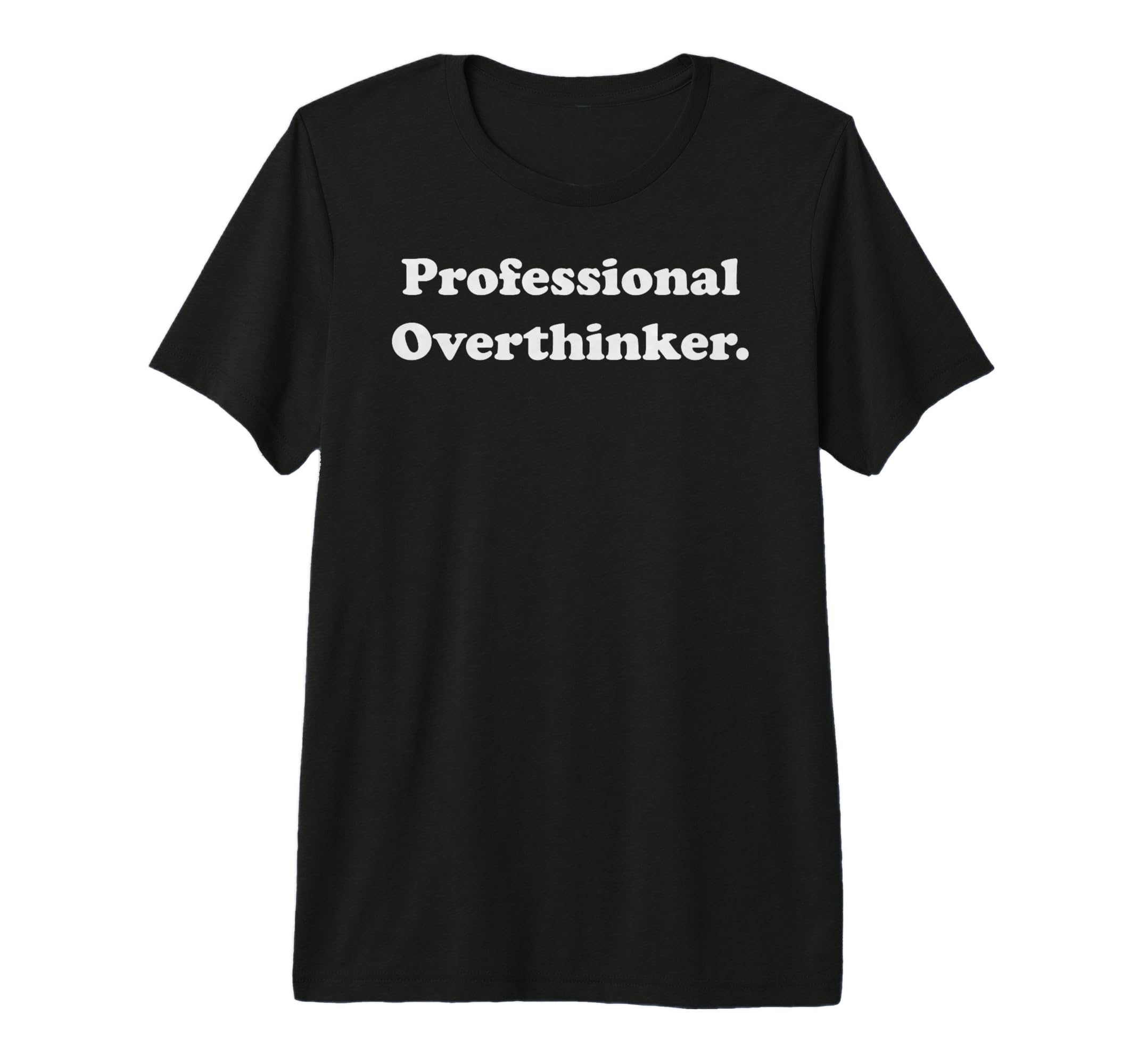 Professional Overthinker Statement T-Shirt - Fun Novelty Design Men Women - T-Shirt, Sweatshirt, Hoodie