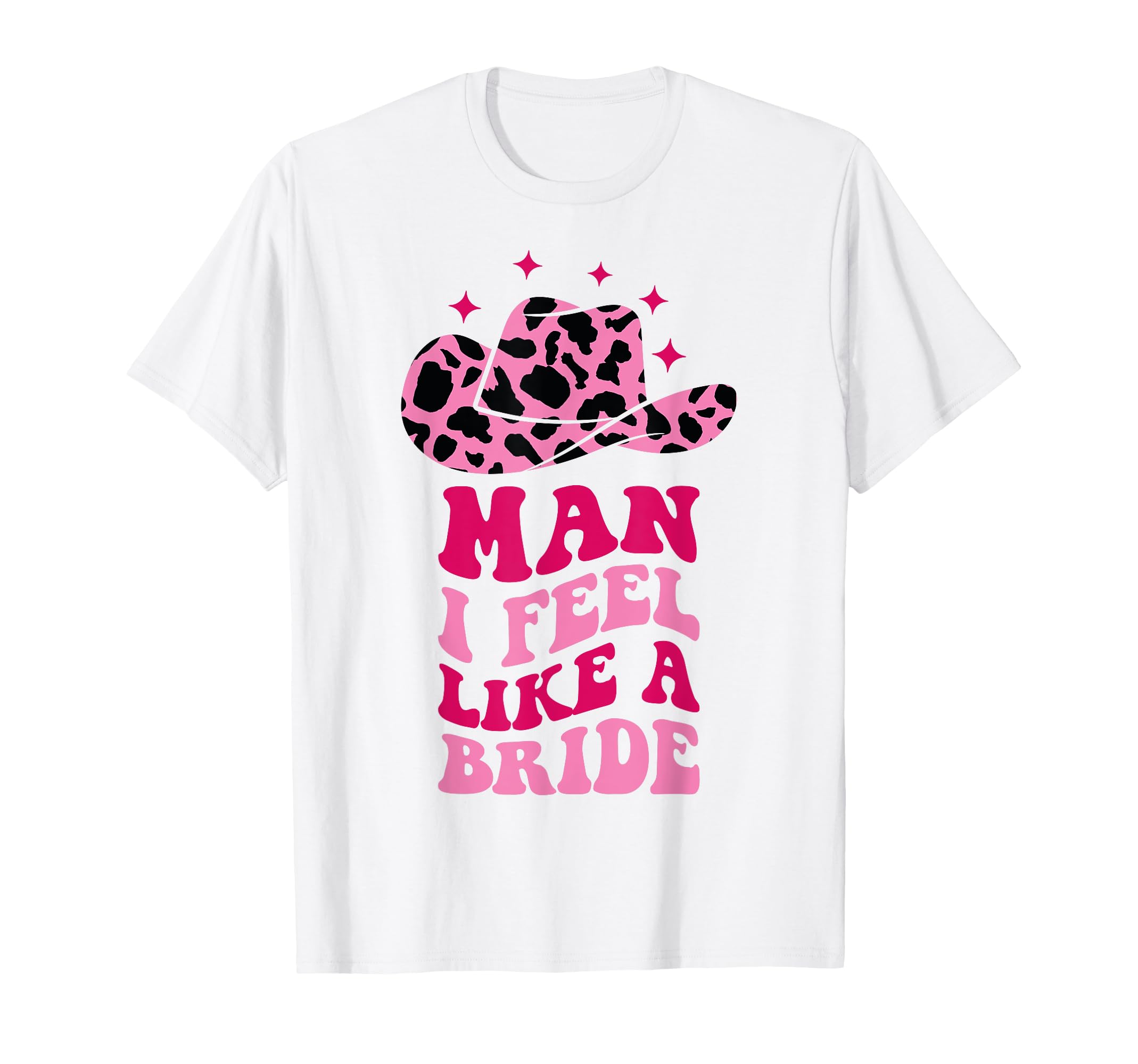 I Feel Like Bride Cowboy Hat Western T-Shirt - Streetwear Style Unisex - T-Shirt, Sweatshirt, Hoodie