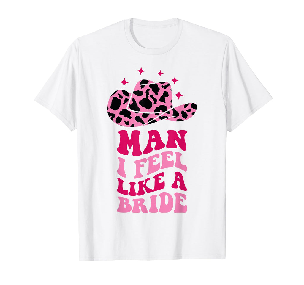 I Feel Like Bride Cowboy Hat Western T-Shirt - Novelty Apparel Men Women - T-Shirt, Sweatshirt, Hoodie