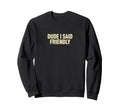 Dude I Said Friendly Gaming Chicken Sweatshirt - Trendy Graphic for Adults - T-Shirt, Sweatshirt, Hoodie