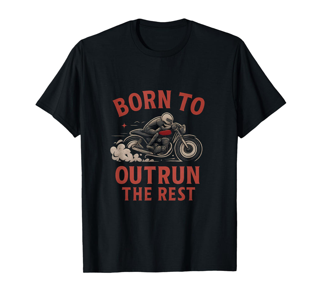 Born To Outrun Rest Speed Bike T-Shirt - Unique Graphic Men Women - T-Shirt, Sweatshirt, Hoodie