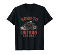 Born To Outrun Rest Speed Bike T-Shirt - Unique Graphic Men Women - T-Shirt, Sweatshirt, Hoodie
