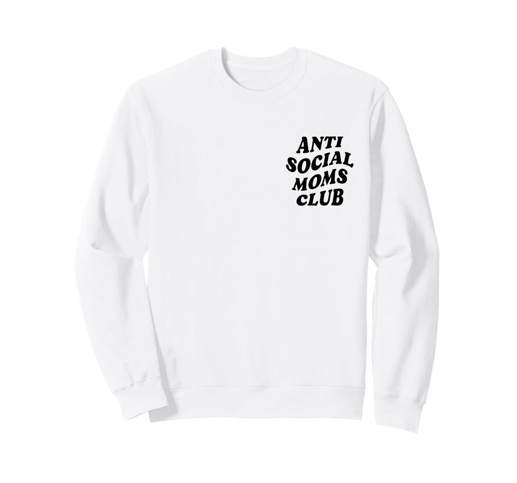 Anti Social Mom Club Funny Introvert Sweatshirt - Graphic Print Unisex - T-Shirt, Sweatshirt, Hoodie
