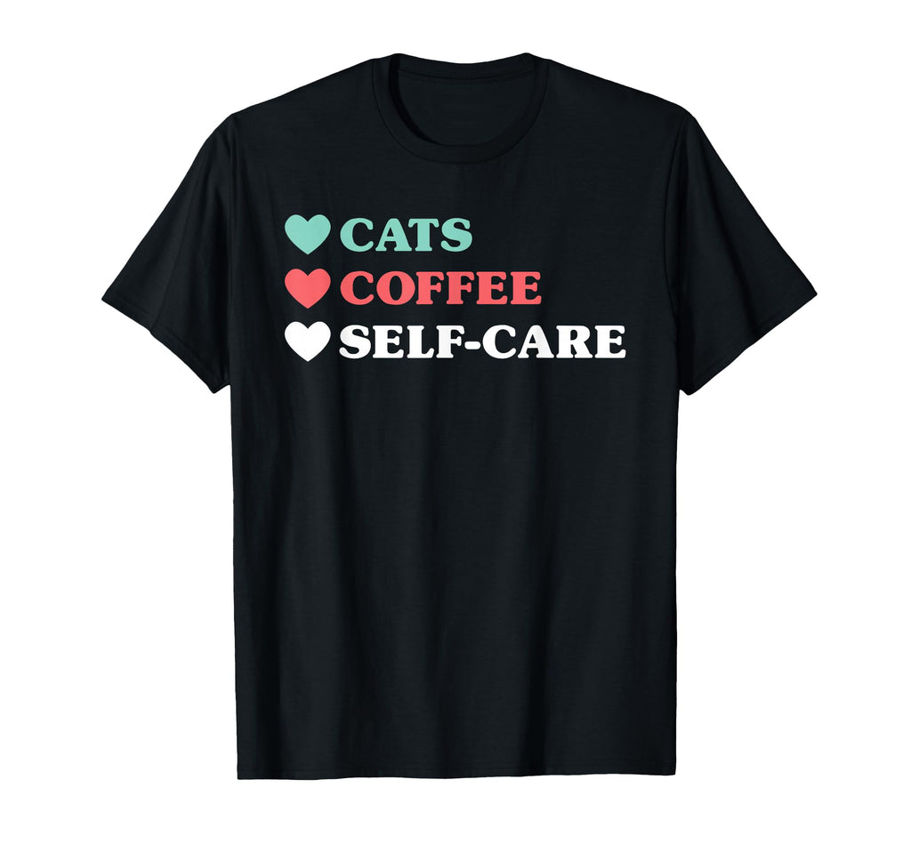 Love Cats Love Coffee Love Self Care Hoodie - Novelty Apparel Unisex - T-Shirt, Sweatshirt, Hoodie